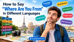How to Say "Where Are You From" in Different Languages